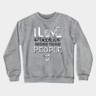 I love books more than people Crewneck Sweatshirt